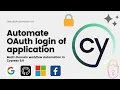Automate OAuth authentication of Application in UI Testing using Cypress 9