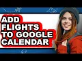 How to Add Flights to Google Calendar - Full Guide