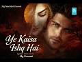 Ye Kaisa Ishq Hai | Mg Usmani