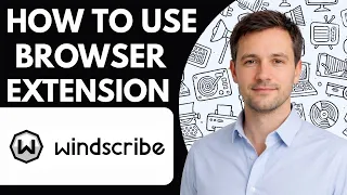 How to Use Windscribe Browser Extension Full Guide 2026
