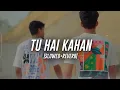 Aur - Tu Hai Kahan (Slowed+Reverb)