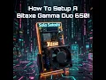 How To Setup a Bitaxe Gamma Duo 650