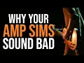 Why Your Amp Sim Tones Are Bad (How To Make Good Guitar Tones)