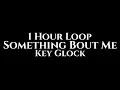 Key Glock - Something Bout Me (1 Hour Loop)