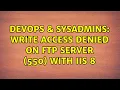 DevOps SysAdmins Write access denied on FTP server 550 with IIS 8 2 Solutions