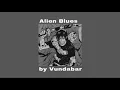 alien blues - vundabar (slowed + reverb)