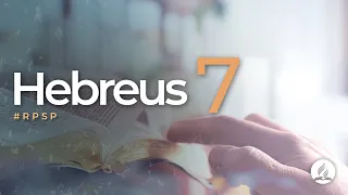 Hebreus 7 - Reavivados Por Sua Palavra | #RPSP