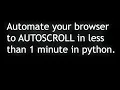 automate your browser to auto scroll to enhance reading experience in less than 1 minute-python