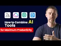 How to Combine Multiple AI Tools for Maximum Productivity