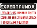Leetcode 2187 Minimum Time to Complete Trips Binary Search Google asked Qn Java Solution