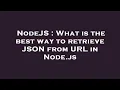 NodeJS What is the best way to retrieve JSON from URL in Node js