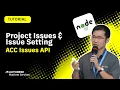 Autodesk Construction Cloud Issues API From Setup to Testing