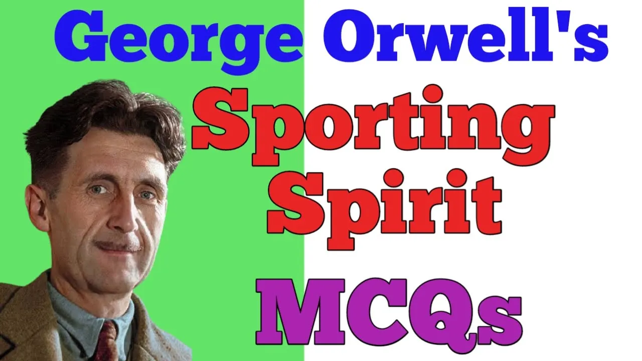 MCQs-George Orwell's Sporting Spirit I #GeorgeOrwell #SportingSpirit #MCQs #Prose