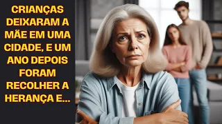 Crianças deixaram a mãe em uma cidade, e um ano depois foram recolher a herança e...