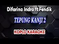 Download Lagu TEPUNG KANJI 2 KARAOKE - Difarina Indra ft Fendik @koplokaraooke