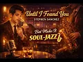 Lagu Until I Found You – Stephen Sanchez… but make it Soul-Jazz