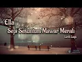 Lagu Sepi Sekuntum Mawar Merah - Ella (Lirik Lagu)