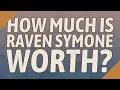 How much is Raven Symone worth