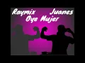Raymix, Juanes - Oye Mujer (1 Hora)