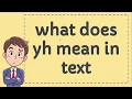 what does yh mean in text