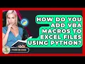 How Do You Add VBA Macros To Excel Files Using Python - Python Code School