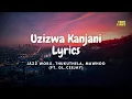 Download Lagu Jazzworx, Thukuthela \u0026 MaWhoo - Uzizwa Kanjan (Official Lyrics) feat. GL_Ceejay