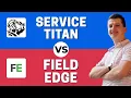 ServiceTitan vs Field Edge - Which One Is Better