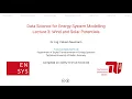 Data Science for Energy System Modelling - Lecture 3 Wind and Solar Potentials