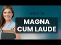 Understanding Magna Cum Laude An Insight into Academic Honors