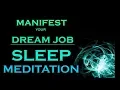 MANIFEST Your DREAM JOB SLEEP MEDITATION While You Sleep