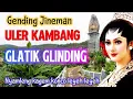 Gending Jineman ULER KAMBANG \u0026 GLATIK GLINDING | Nyamleng Kagem Konco Leyeh-Leyeh