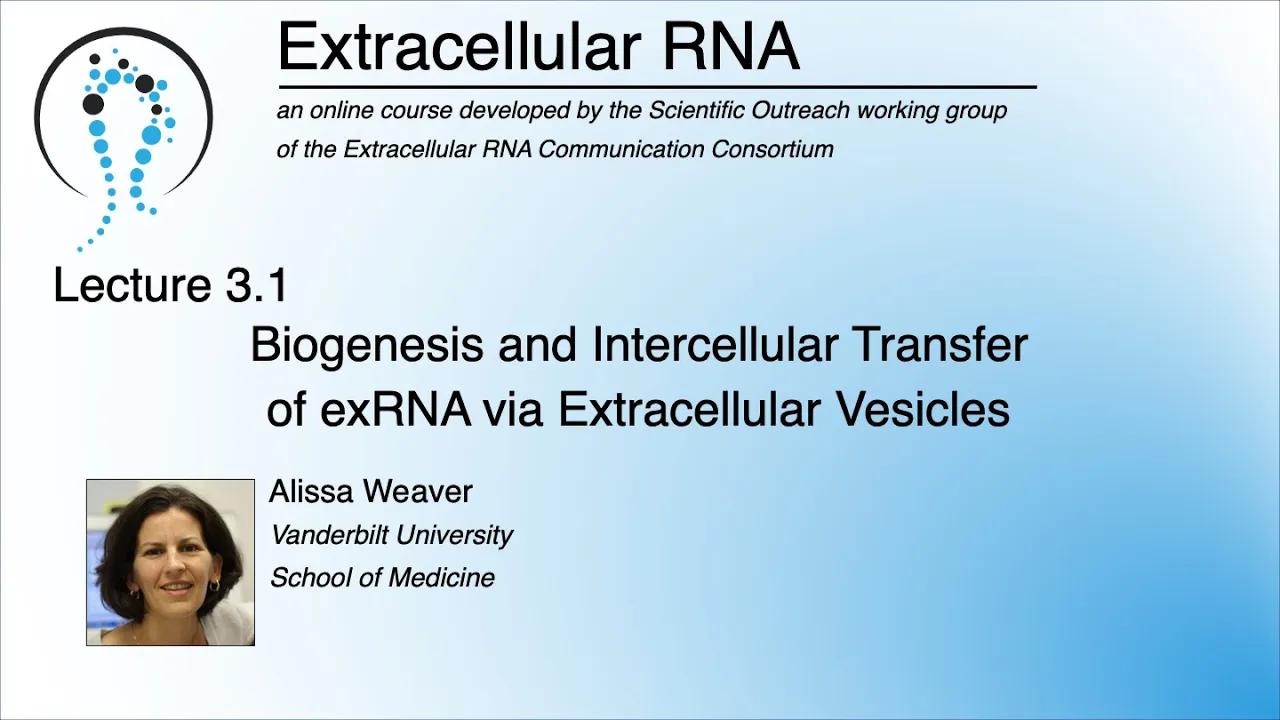 Biogenesis and Intercellular Transfer of exRNA via Extracellular Vesicles - Alissa Weaver