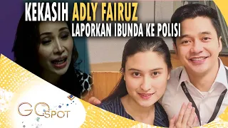 kekasih adly fairuz angbeen laporkan sang ibunda ke p0l1s1 go spot 19 03