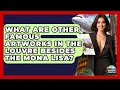 Download Lagu What Are Other Famous Artworks In The Louvre Besides The Mona Lisa? - Europe Travel Pros