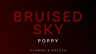poppy bruised sky slowed reverb