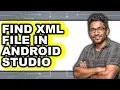 How to Find Xml File in Android Studio - Full Guide