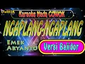 Download Lagu 🔴 NGAPLANG - NGAPLANG - KARAOKE ( EMEK ARYANTO ) -  BAJIDOR NADA COWOK