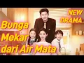 Bunga Mekar dari Air Mata [2025 New Version] #drama