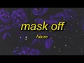 Download Lagu Future - Mask Off (Lyrics) | mask on f it mask off