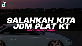 dj salahkah kita jdm plat kt imamsidik sound fyp tiktok 2025 