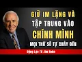Download Lagu Khi Bạn Tập Trung Vào Bản Thân Và Giữ Im Lặng, Mọi Thứ Sẽ Tự Chảy Đến | Động Lực Từ Jim Rohn