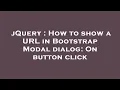jQuery How to show a URL in Bootstrap Modal dialog On button click
