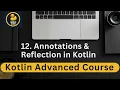 12 - Annotations Reflection in Kotlin
