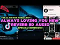Lagu DJ ALWAYS LOVING YOU SPECIAL MENDISCO NEW REVERB 8D AUDIO VIRAL TIKTOK FULL BASS   