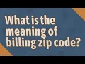 What is the meaning of billing zip code