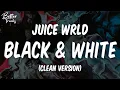 Download Lagu Juice WRLD - Black \u0026 White (Clean) (Lyrics) 🔥 (Black \u0026 White Clean)