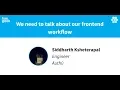 We need to talk about our frontend workflow
