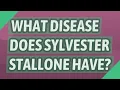 What disease does Sylvester Stallone have