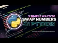 3 simple ways to swap numbers in python - in 2 minutes