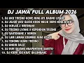 Lagu DJ JAWA FULL ALBUM TERBARU 2026 FULL BASS🎵DJ AKU TRESNO KOWE NING ATI RAONO LIYANE🎵DJ RAISO NGAPUSI